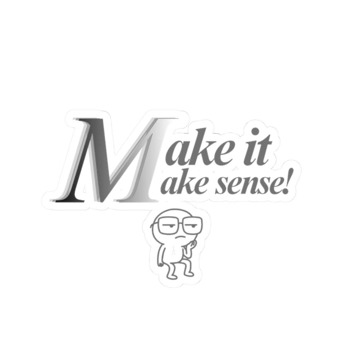 Dee Not Know " Make.It.Make.Sense " Cut Stickers