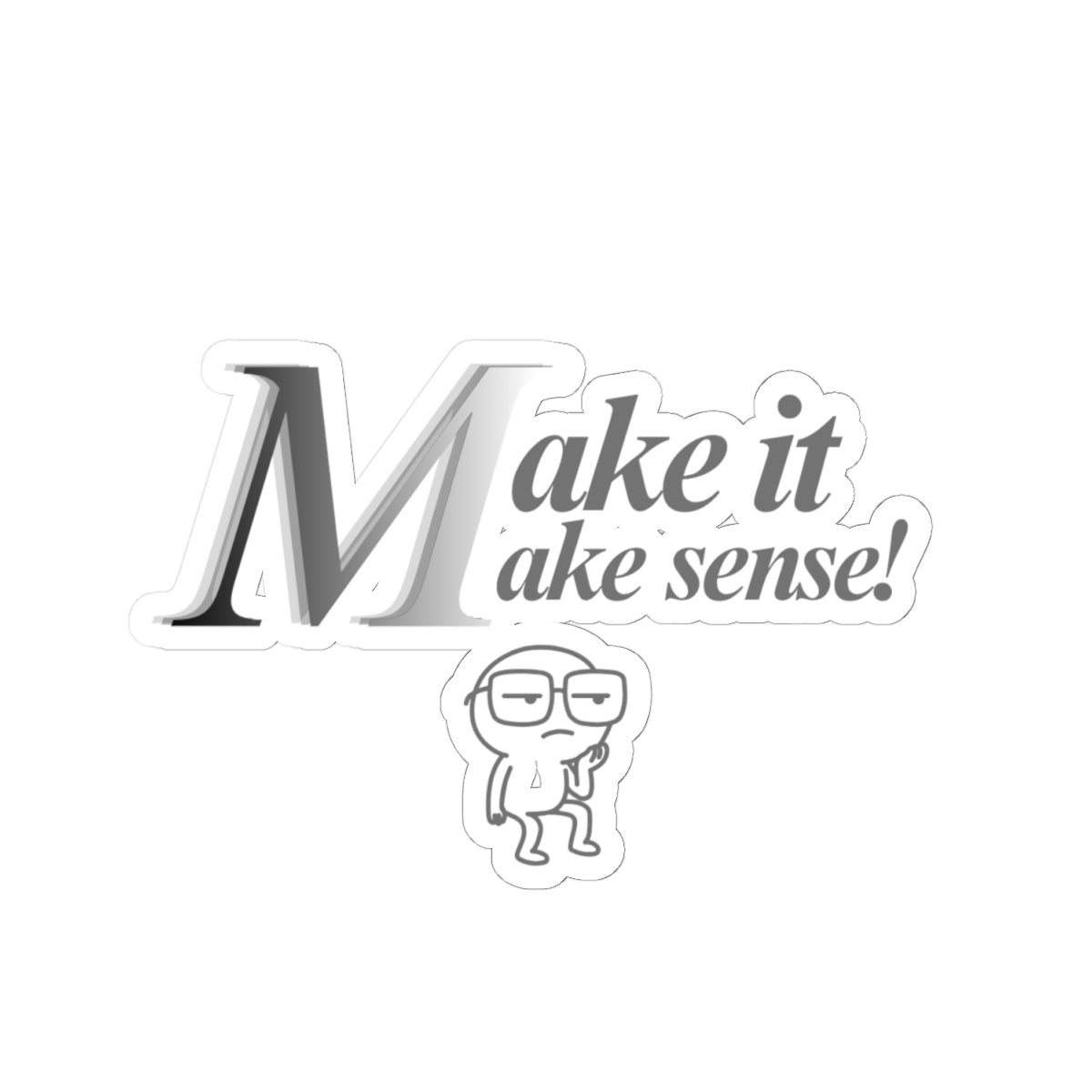Dee Not Know " Make.It.Make.Sense " Cut Stickers